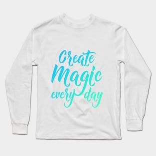 Create Magic Every Day - Green and Blue Long Sleeve T-Shirt